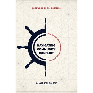 Navigating Community Conflict: what Christian leaders need to stay steady at the helm - Paperback