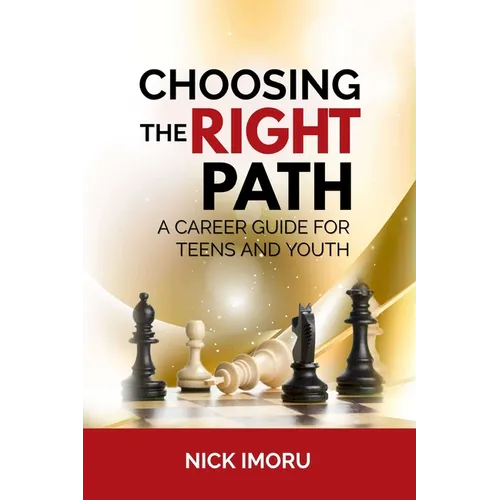 Choosing the Right Path: A Career Guide for Teens and Youth - Paperback