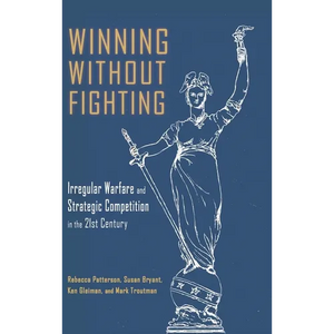 Winning Without Fighting: Irregular Warfare and Strategic Competition in the 21st Century - Hardcover