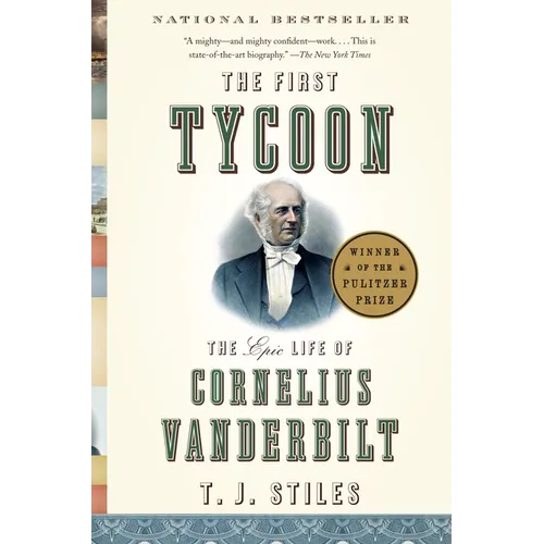 The First Tycoon: The Epic Life of Cornelius Vanderbilt (Pulitzer Prize Winner) - Paperback