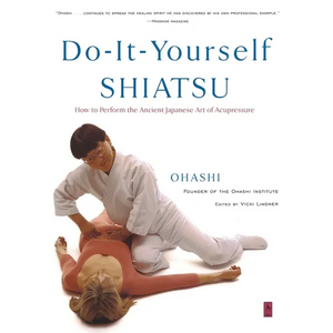 Do-It-Yourself Shiatsu: How to Perform the Ancient Japanese Art of Acupressure - Paperback