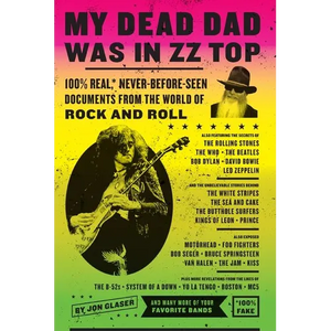 My Dead Dad Was in ZZ Top: 100% Real, * Never Before Seen Documents from the World of Rock and Roll - Paperback