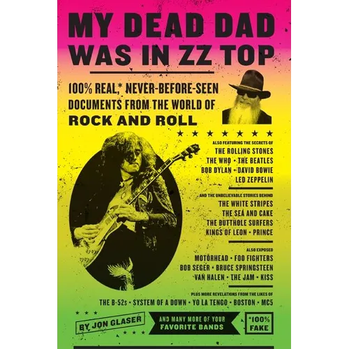 My Dead Dad Was in ZZ Top: 100% Real, * Never Before Seen Documents from the World of Rock and Roll - Paperback