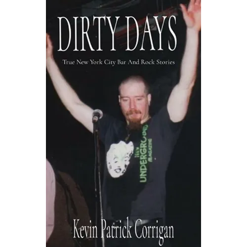 Dirty Days: True New York City Bar And Rock Stories