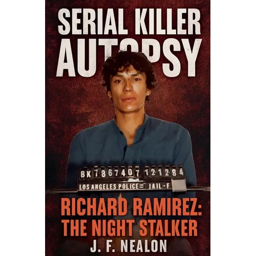 Serial Killer Autopsy: Richard Ramirez - Paperback