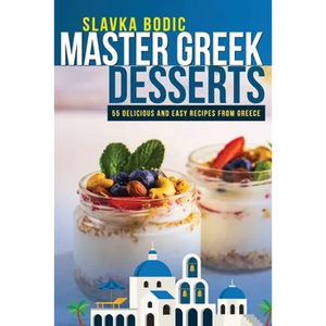 Master Greek Desserts: 55 delicious and easy recipes from Greece - Paperback