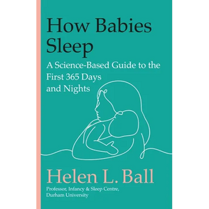 How Babies Sleep: A Science-Based Guide to the First 365 Days and Nights - Hardcover