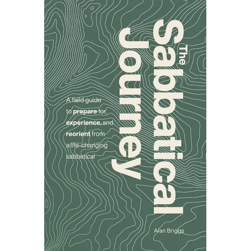 The Sabbatical Journey: A field guide to prepare for, experience and reorient from a life-changing sabbatical - Paperback