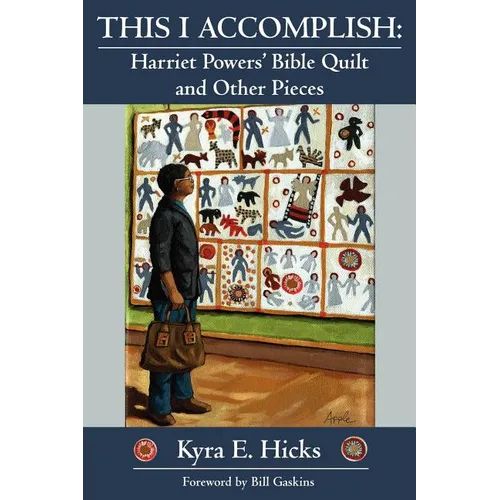 This I Accomplish: Harriet Powers' Bible Quilt and Other Pieces - Paperback