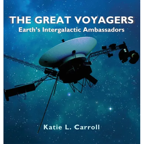 The Great Voyagers: Earth's Intergalactic Ambassadors - Hardcover