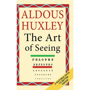 The Art of Seeing (The Collected Works of Aldous Huxley) - Hardcover