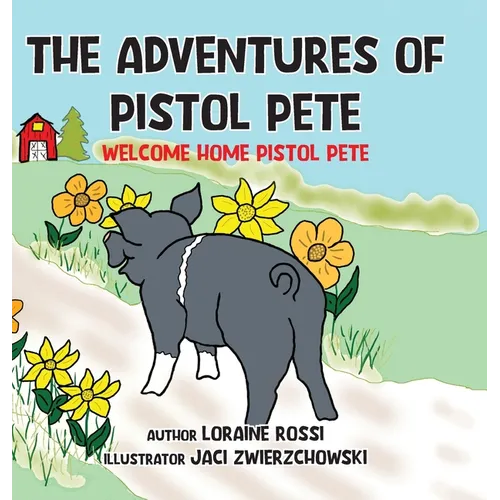 The Adventures of Pistol Pete: Welcome Home Pistol Pete - Hardcover