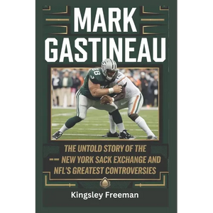 Mark Gastineau: The Untold Story of the New York Sack Exchange and NFL's Greatest Controversies - Paperback