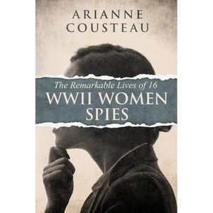 The Remarkable Lives of 16 WWII Women Spies - Paperback