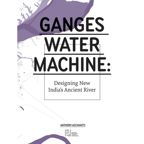 Ganges Water Machine: Designing New India's Ancient River - Hardcover