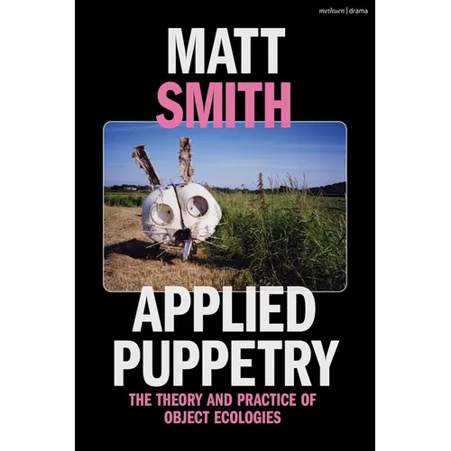 Applied Puppetry: The Theory and Practice of Object Ecologies - Paperback