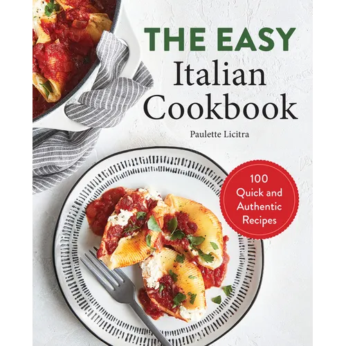 The Easy Italian Cookbook: 100 Quick and Authentic Recipes - Paperback