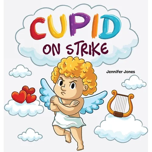 Cupid on Strike: A Funny Valentine's Rhyming Read Aloud - Hardcover
