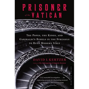 Prisoner of the Vatican: The Popes, the Kings, and Garibaldi's Rebels in the Struggle to Rule Modern Italy - Paperback