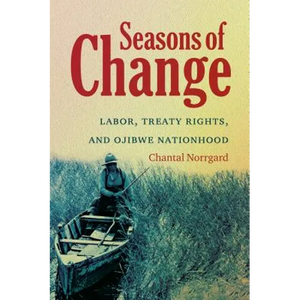 Seasons of Change: Labor, Treaty Rights, and Ojibwe Nationhood - Paperback