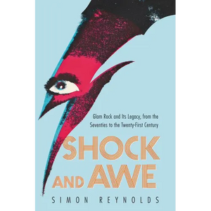 Shock and Awe: Glam Rock and Its Legacy, from the Seventies to the Twenty-First Century - Paperback