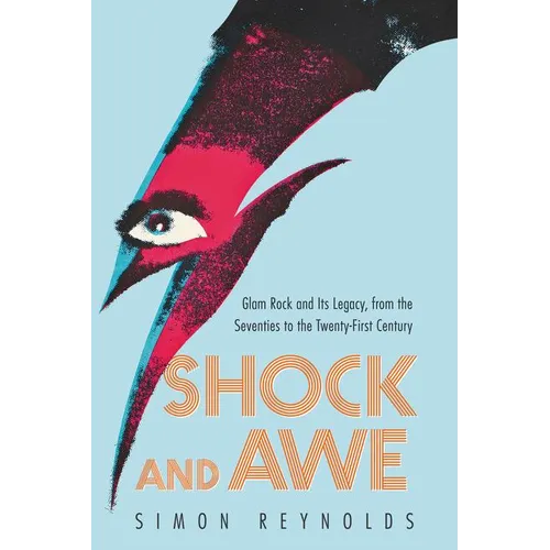 Shock and Awe: Glam Rock and Its Legacy, from the Seventies to the Twenty-First Century - Paperback
