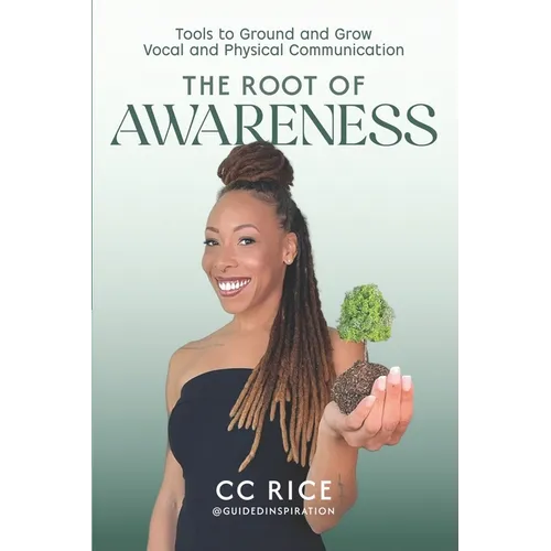 The Root of Awareness: Tools to Ground and Grow Vocal and Physical Communication - Paperback