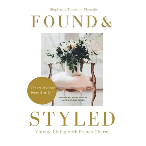 Found & Styled: Vintage Living with French Charm - Hardcover