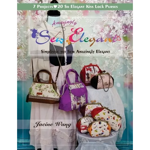 Sew Amazingly Elegant: Simplistic yet Sew Amazingly Elegant - Paperback
