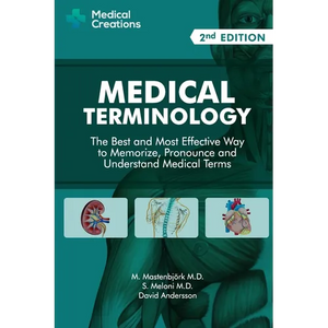 Medical Terminology: The Best and Most Effective Way to Memorize, Pronounce and Understand Medical Terms: Second Edition - Paperback