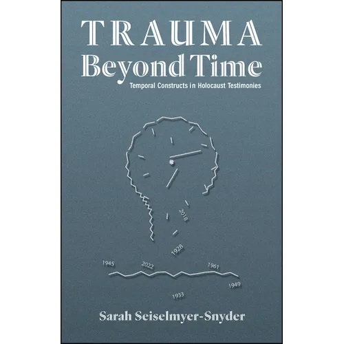 Trauma Beyond Time: Temporal Constructs in Holocaust Testimonies - Paperback