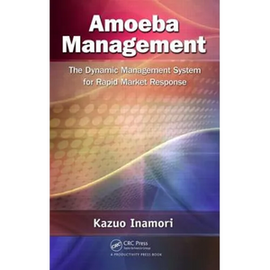 Amoeba Management: The Dynamic Management System for Rapid Market Response - Hardcover