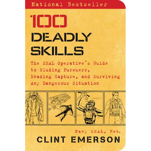 100 Deadly Skills: The Seal Operative's Guide to Eluding Pursuers, Evading Capture, and Surviving Any Dangerous Situation - Paperback