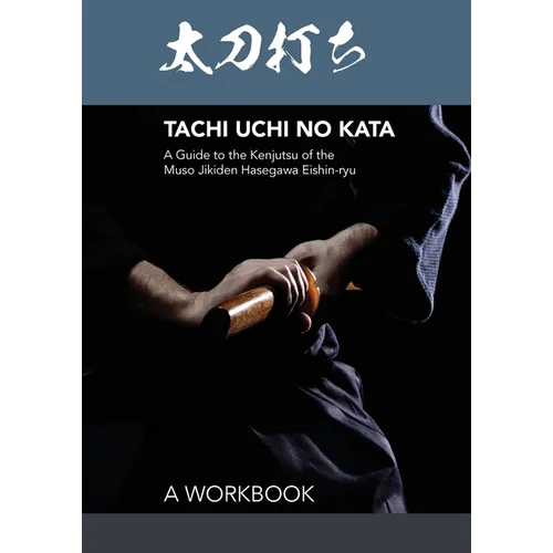 Tachi uchi no kata: A Guide to the Kenjutsu of the Muso Jikiden Hasegawa Eishin-ryu - Paperback