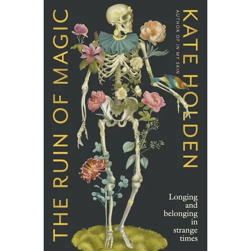 The Ruin of Magic: Longing and Belonging in Strange Times - Paperback