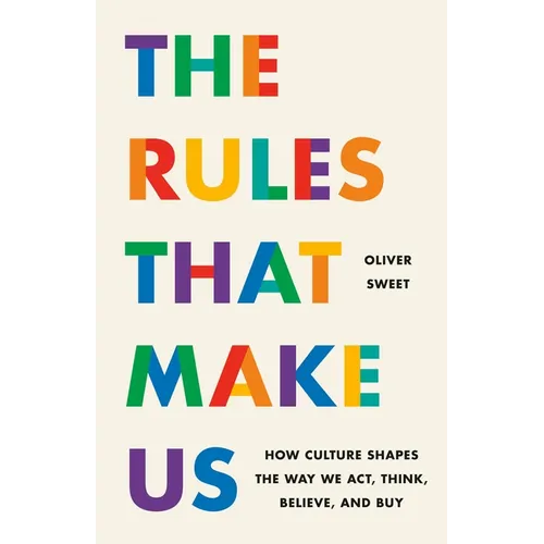 The Rules That Make Us: How Culture Shapes the Way We Act, Think, Believe, and Buy - Hardcover