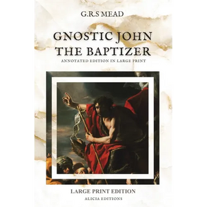 Gnostic John the Baptizer: Annotated Edition in Large Print - Paperback