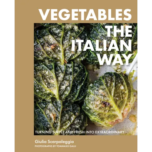 Vegetables the Italian Way: Turning Simple and Fresh Into Extraordinary - Hardcover