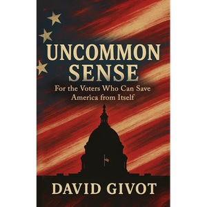 Uncommon Sense: For the Voters Who Can Save America From Itself - Paperback
