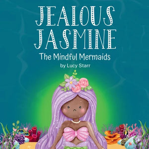 Jealous Jasmine: The Mindful Mermaids, A Fun Social-Emotional Learning Book for Kids Ages 4-8 to Manage Jealousy with Confidence - Paperback