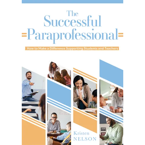 The Successful Paraprofessional: How to Make a Difference Supporting Students and Teachers (a Go-To Guide for Paraprofessionals) - Paperback