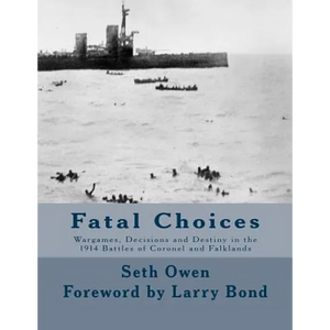Fatal Choices: Wargames, Decisions & Destiny in the 1914 battles of Coronel and Falklands - Paperback