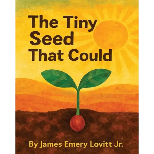 The Tiny Seed That Could: A Children's Picture Book About Resilience, Patience, and Growth. - Paperback