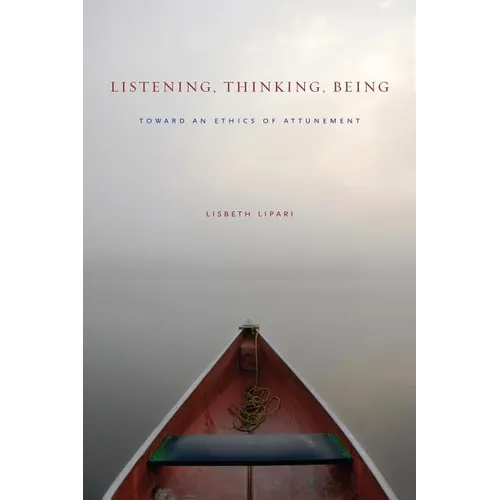 Listening, Thinking, Being: Toward an Ethics of Attunement - Paperback