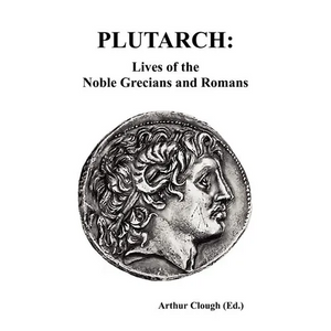 Plutarch: Lives of the noble Grecians and Romans (Complete and Unabridged) - Hardcover