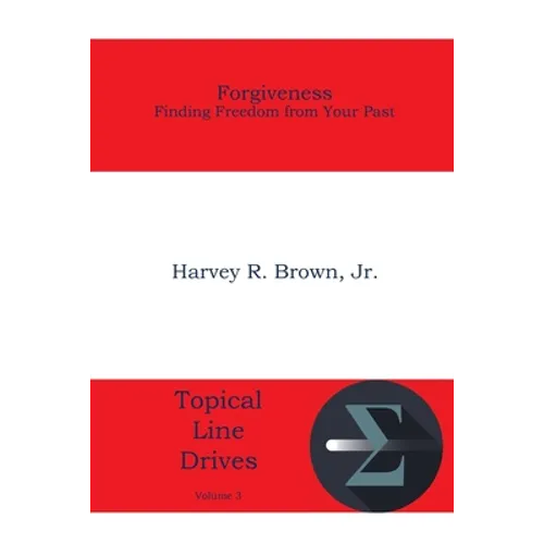 Forgiveness: Finding Freedom from Your Past - Paperback