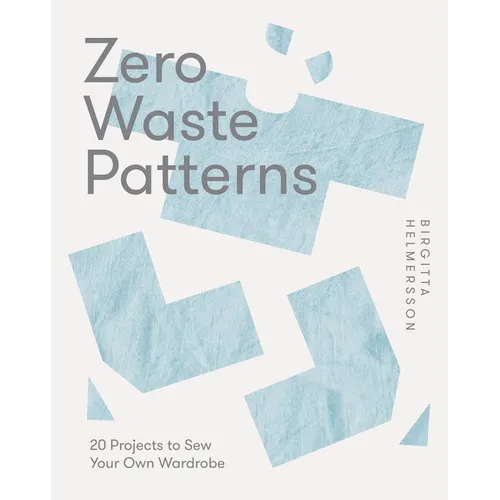 Zero Waste Patterns: 20 Projects to Sew Your Own Wardrobe - Paperback