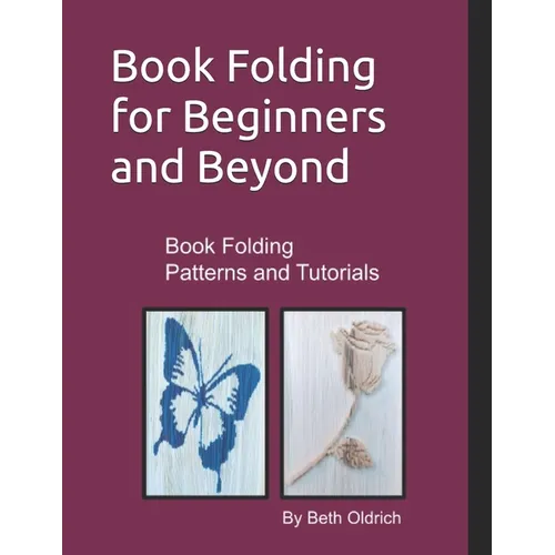 Book Folding for Beginners and Beyond: Book Folding Tutorials and Patterns - Paperback