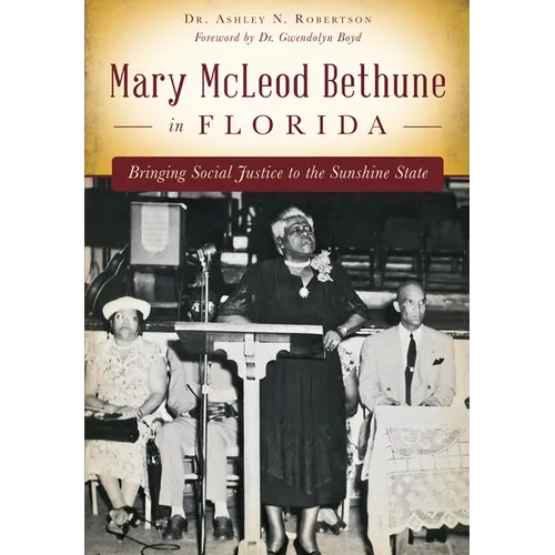Mary McLeod Bethune in Florida: Bringing Social Justice to the Sunshine State - Paperback
