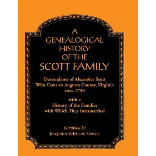 A Genealogical History of the Scott Family, Descendants of Alexander Scott, Who Came to Augusta County, Virginia, Circa 1750, with a History of the - Paperback